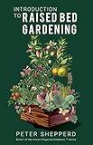 Introduction To Raised Bed Gardening: The Ultimate Beginner's Guide to Starting a Raised Bed Garden and Sustaining Organic Veggies and Plants. (The Green Fingered Gardener ™)