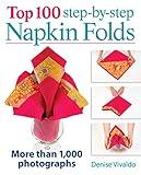 Top 100 Step-by-Step Napkin Folds: More Than 1,000 Photographs