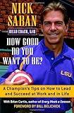 How Good Do You Want to Be? A Champion's Tips on How to Lead and Succeed at Work and in Life