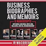 Business Biographies and Memoirs: 6 Manuscripts: Jeff Bezos, Elon Musk, Steve Jobs, Bill Gates, Jack Ma, Richard Branson