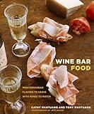 Wine Bar Food: Mediterranean Flavors to Crave with Wines to Match: A Cookbook