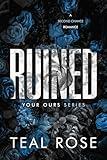 Ruined : An Polyamory Enemies to Lovers Second Chance Romance (Your Ours Series)