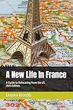 A New Life In France: A Guide to Relocating from the US