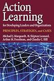 Action Learning for Developing Leaders and Organizations: Principles, Strategies, and Cases
