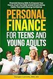 Personal Finance for Teens and Young Adults: Financial Literacy Skills to Empower Your Future, Crush Your Debt, and Build Smart Money Habits That Instill Lifelong Confidence