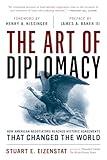 The Art of Diplomacy: How American Negotiators Reached Historic Agreements that Changed the World