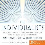 The Individualists: Radicals, Reactionaries, and the Struggle for the Soul of Libertarianism