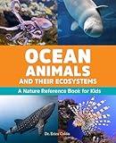 Ocean Animals and Their Ecosystems: A Nature Reference Book for Kids