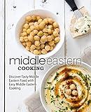 Middle Eastern Cooking: Discover Tasty Middle Eastern Food with Easy Middle Eastern Cooking (2nd Edition)