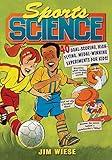 Sports Science: 40 Goal-Scoring, High-Flying, Medal-Winning Experiments for Kids