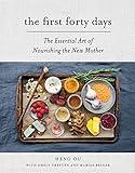 The First Forty Days: The Essential Art of Nourishing the New Mother