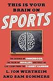 This Is Your Brain on Sports: The Science of Underdogs, the Value of Rivalry, and What We Can Learn from the T-Shirt Cannon