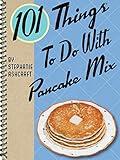 101 Things To Do With Pancake Mix
