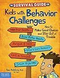 The Survival Guide for Kids With Behavior Challenges: How to Make Good Choices and Stay Out of Trouble (Survival Guides for Kids)