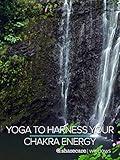 Yoga to Harness Your Chakra Energy