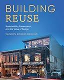 Building Reuse: Sustainability, Preservation, and the Value of Design (Sustainable Design Solutions from the Pacific Northwest)