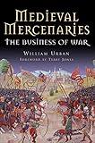 Medieval Mercenaries: The Business of War