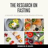 The Research on Fasting: A Scientific Investigation of the Practice of Fasting