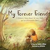 My Forever Friend: A Children's Story About Pet Loss, Grief, and an Unbreakable Bond