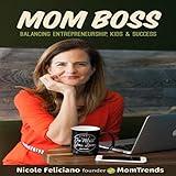 Mom Boss: Balancing Entrepreneurship, Kids & Success