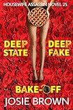 The Housewife Assassin's Deep State Deep Fake Bake-Off: Two-Hour Mystery Thriller & Suspense Short Reads by Josie Brown (Housewife Assassin Series Book 25)