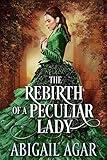 The Rebirth of a Peculiar Lady: A Historical Regency Romance Book (Love and Secrets of the Ton)