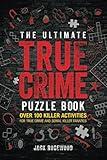 The Ultimate True Crime Puzzle Book: Over 100 Killer Activities for True Crime and Serial Killer Fanatics (Cryptograms, Crosswords, Brain Games, Word Searches, Trivia, Quizzes and Much More)