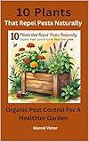 10 Plants That Repel Pests Naturally.: Organic pest control for a healthier garden.