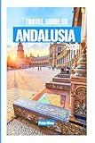 TRAVEL GUIDE TO ANDALUSIA 2024: ExploringSeville, Granada, Córdoba, Málaga and many more with local insider tips.