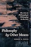 Philosophy by Other Means: The Arts in Philosophy & Philosophy in the Arts