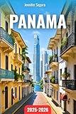 Panama Travel Guide 2025-2026: Discover Panama’s Timeless Wonders: From Canal Marvels, Colonial Gems & Coffee Highlands to Caribbean Isles & Indigenous Cultures (Top Travel Series)
