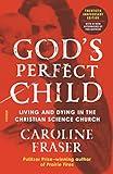 God's Perfect Child: Living and Dying in the Christian Science Church (Twentieth Anniversary Edition)