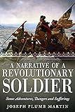 The Adventures of a Revolutionary Soldier: A narrative of some the adventures, dangers, and sufferings of a revolutionary soldier