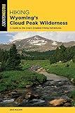 Hiking Wyoming's Cloud Peak Wilderness: A Guide to the Area's Greatest Hiking Adventures (Regional Hiking Series)