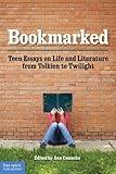 Bookmarked: Teen Essays on Life and Literature from Tolkien to Twilight