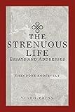 The Strenuous Life: Essays and Addresses