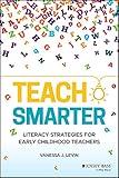 Teach Smarter: Literacy Strategies for Early Childhood Teachers