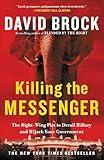 Killing the Messenger: The Right-Wing Plot to Derail Hillary and Hijack Your Government