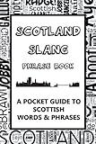 Scotland Slang Phrase Book. A Pocket Guide To Scottish Words & Phrases: A fun mini dictionary to learn yourself the Scottish dialect – humorous funny gift idea