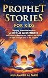 Prophet Stories for Kids: Engaging Adventures Featuring 6 Special Messengers for Children to Explore and Embrace the Beauty of Islam Through Tales of the ... (The Islamic Spiritual Journey Series)