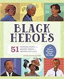 Black Heroes: A Black History Book for Kids: 51 Inspiring People from Ancient Africa to Modern-Day U.S.A. (History's Greatest Heroes)