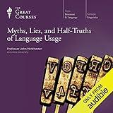Myths, Lies, and Half-Truths of Language Usage