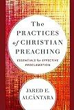 The Practices of Christian Preaching: Essentials for Effective Proclamation