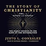 The Story of Christianity, Vol. 1, Revised and Updated: The Early Church to the Dawn of the Reformation