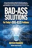 BAD-ASS SOLUTIONS: For Today’s BIG-ASS Problems