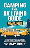 Camping & RV Living Guide – Simplified: How to live on the road or off-grid on a budget; accessories you need, RV cooking tips, gray water use, plus free ... directory for all 50 states (RV & Camping)
