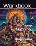 Incan Mythology: Paraphrasing Workbook (World History Paraphrasing Workbooks)