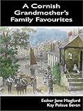 A Cornish Grandmother's Family Favourites - Traditional Old Seasonal English Recipes & Cookbook: 80 Passed Down Popular Recipes From Cornwall - Cooking & Bakery