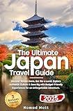 THE ULTIMATE JAPAN TRAVEL GUIDE: DISCOVER HIDDEN GEMS, EAT LIKE A LOCAL, AND SAVE BIG WITH SMART TIPS AND BUDGET FRIENDLY EXPERIENCES FOR AN UNFORGETTABLE ADVENTURE!