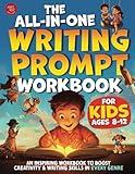 The All-in-One Writing Prompt Workbook for Kids Ages 8-12: An Inspiring Workbook to Boost Creativity & Writing Skills in Every Genre